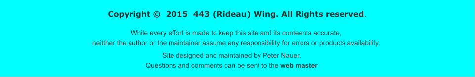 Copyright �  2015  443 (Rideau) Wing. All Rights reserved. While every effort is made to keep this site and its conteents accurate, neitther the author or the maintainer assume any responsibility for errors or products availability.  Site designed and maintained by Peter Nauer. Questions and comments can be sent to the web master